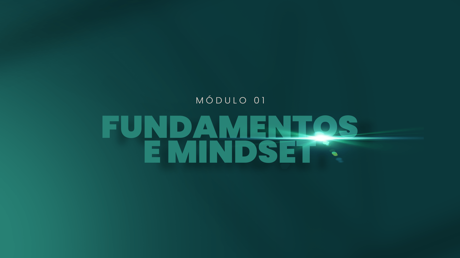Módulo 01 — Fundamentos e Mindset