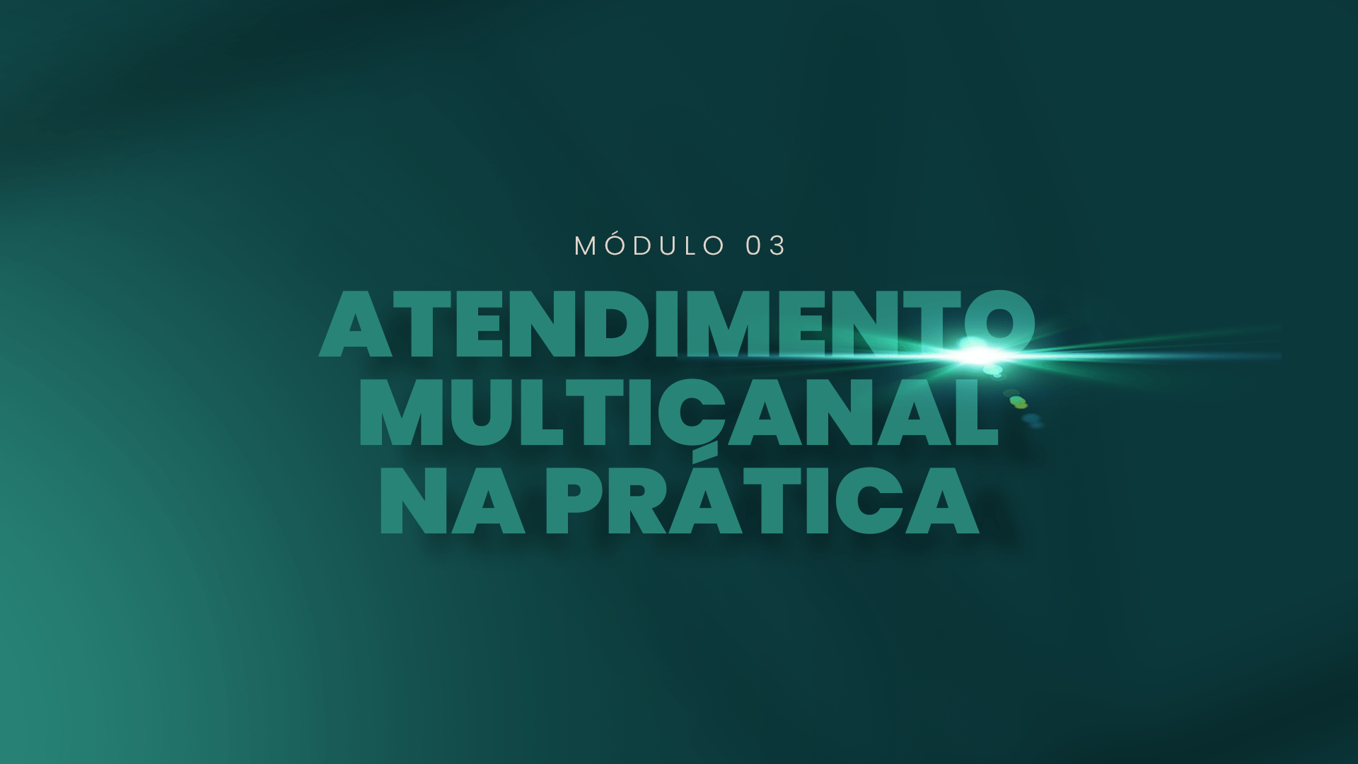 Módulo 03 — Atendimento Multicanal na Prática
