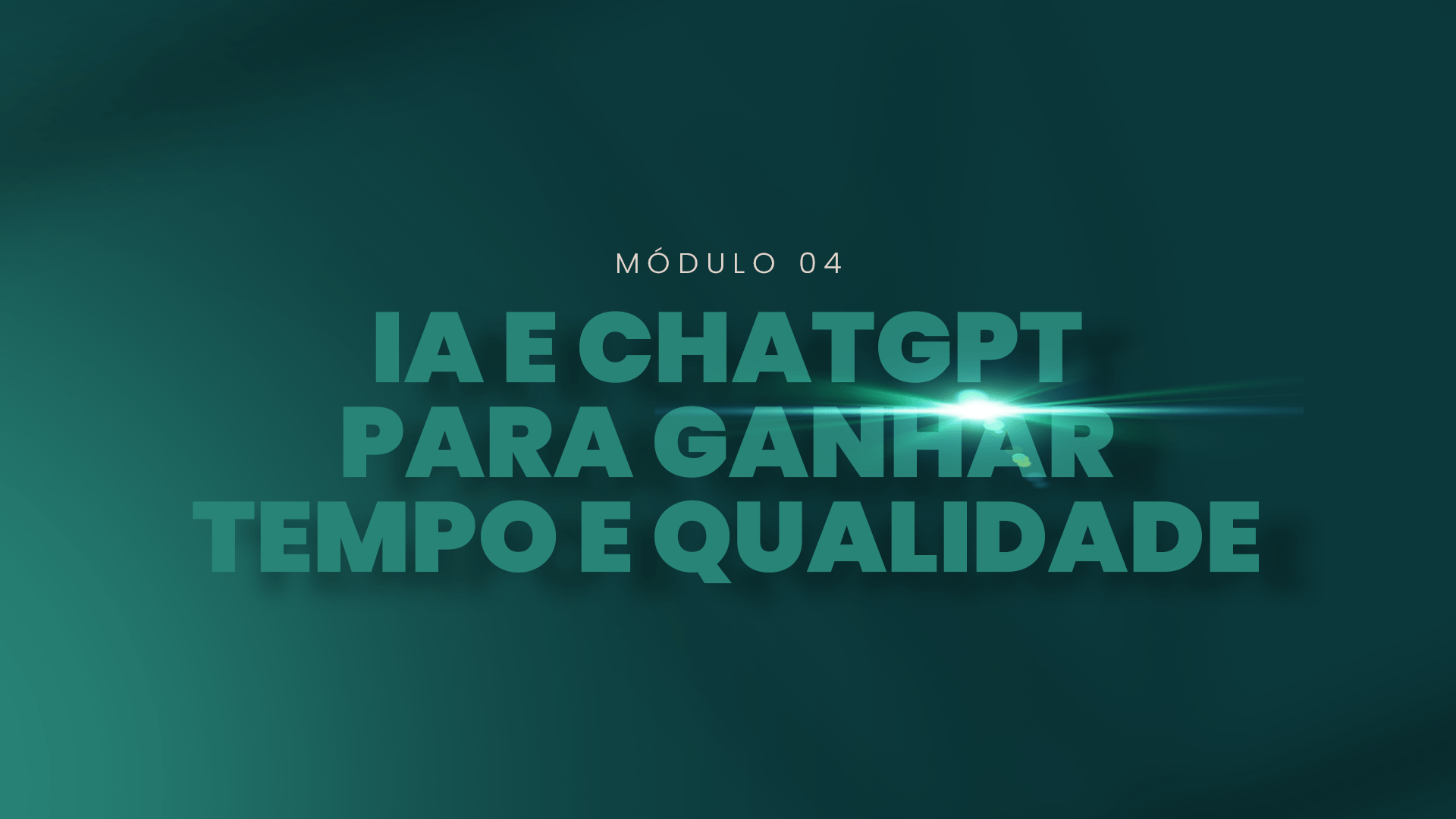 Módulo 04 — IA e ChatGPT para Ganhar Tempo e Qualidade