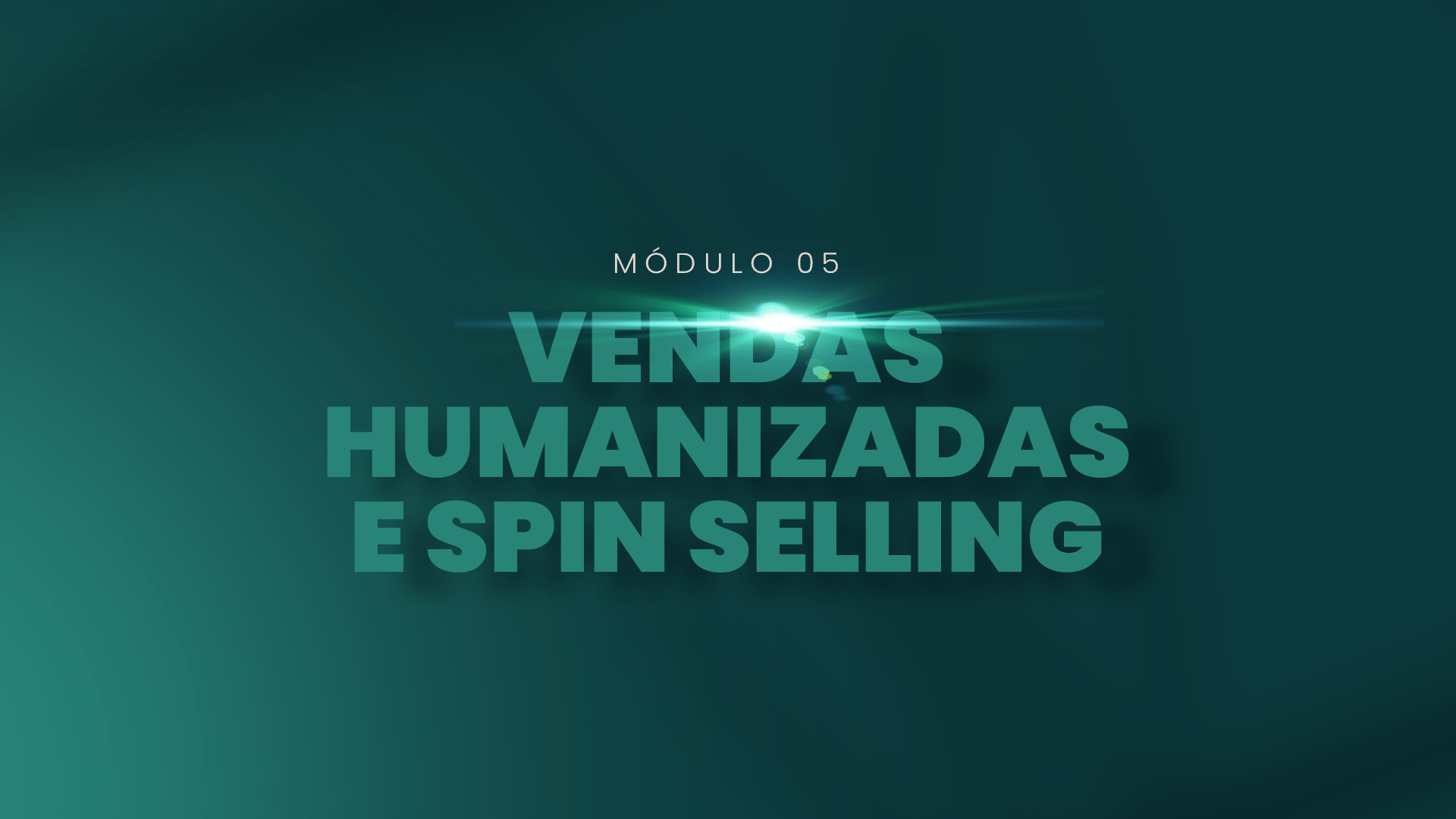 Módulo 05 — Vendas Humanizadas e SPIN Selling
