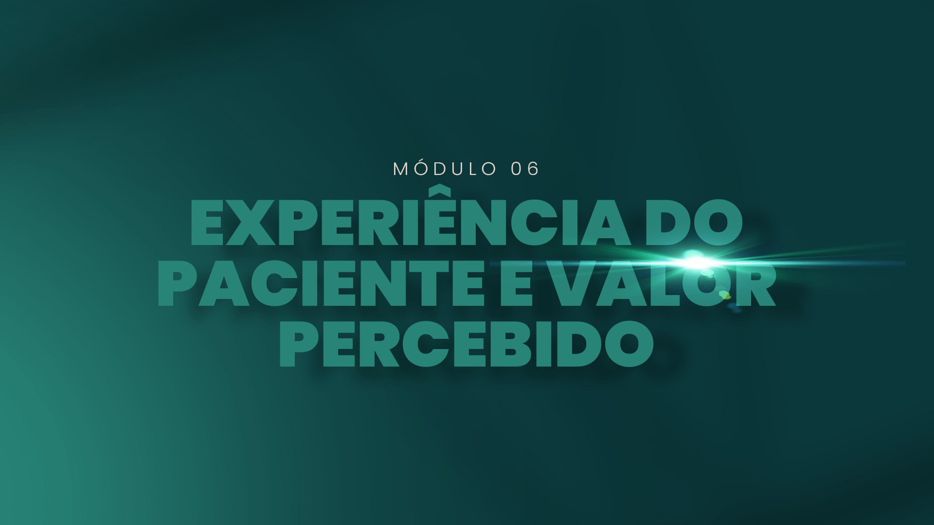 Módulo 06 — Experiência do Paciente e Valor Percebido