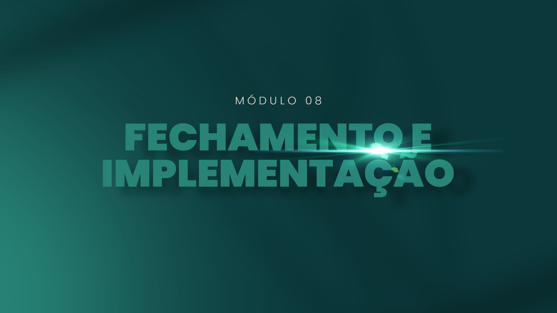 Módulo 08 — Fechamento e Implementação
